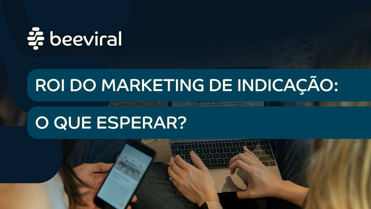 ROI do marketing de indicação: o que esperar