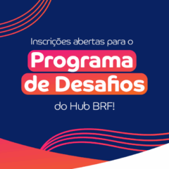 Inscreva a sua startup no Programa de Desafios da BRF | Foto: divulgação